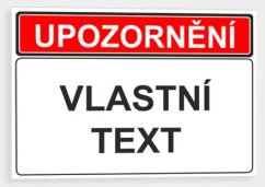 Cedule s upozorněním 1 - Vlastní text