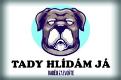 Plechová cedulka "Pes - Tady hlídám já"