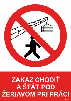 Bezpečnostné tabuľky - Zákaz chodiť a stáť pod žeriavom pri práci